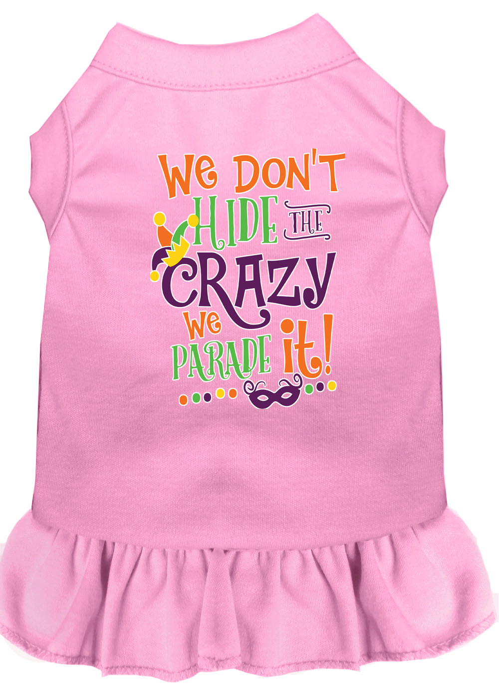 Pet Dog and Cat Dress Screen Printed, "We Don't Hide The Crazy, We Parade It"