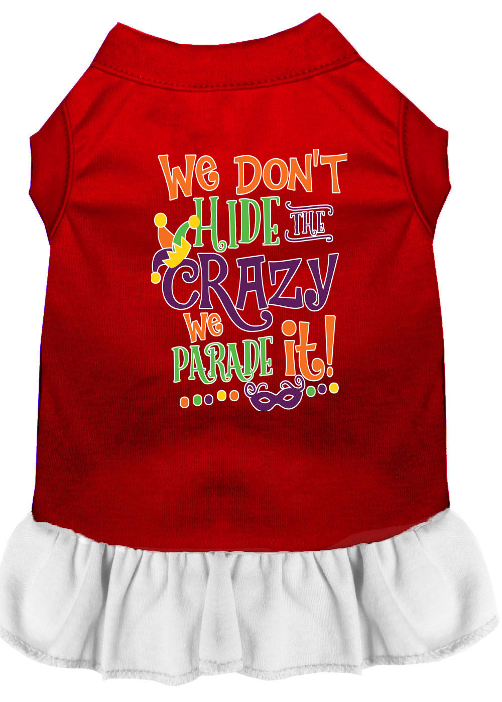 Pet Dog and Cat Dress Screen Printed, "We Don't Hide The Crazy, We Parade It"