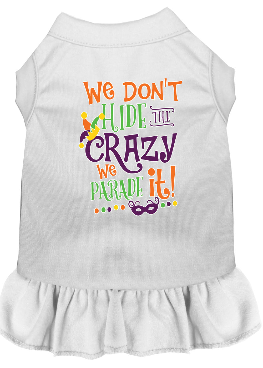 Pet Dog and Cat Dress Screen Printed, "We Don't Hide The Crazy, We Parade It"